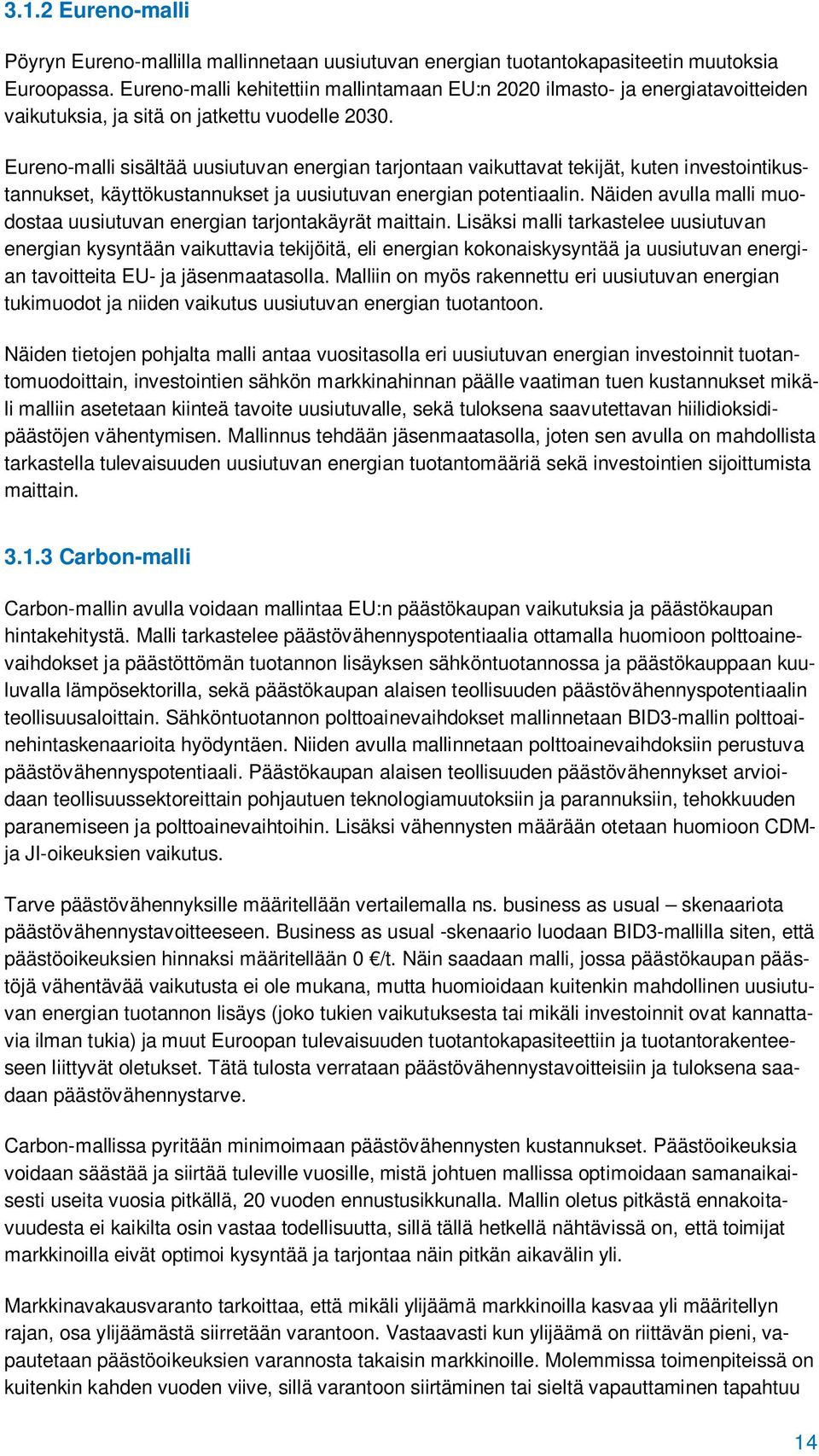 Eureno-malli sisältää uusiutuvan energian tarjontaan vaikuttavat tekijät, kuten investointikustannukset, käyttökustannukset ja uusiutuvan energian potentiaalin.