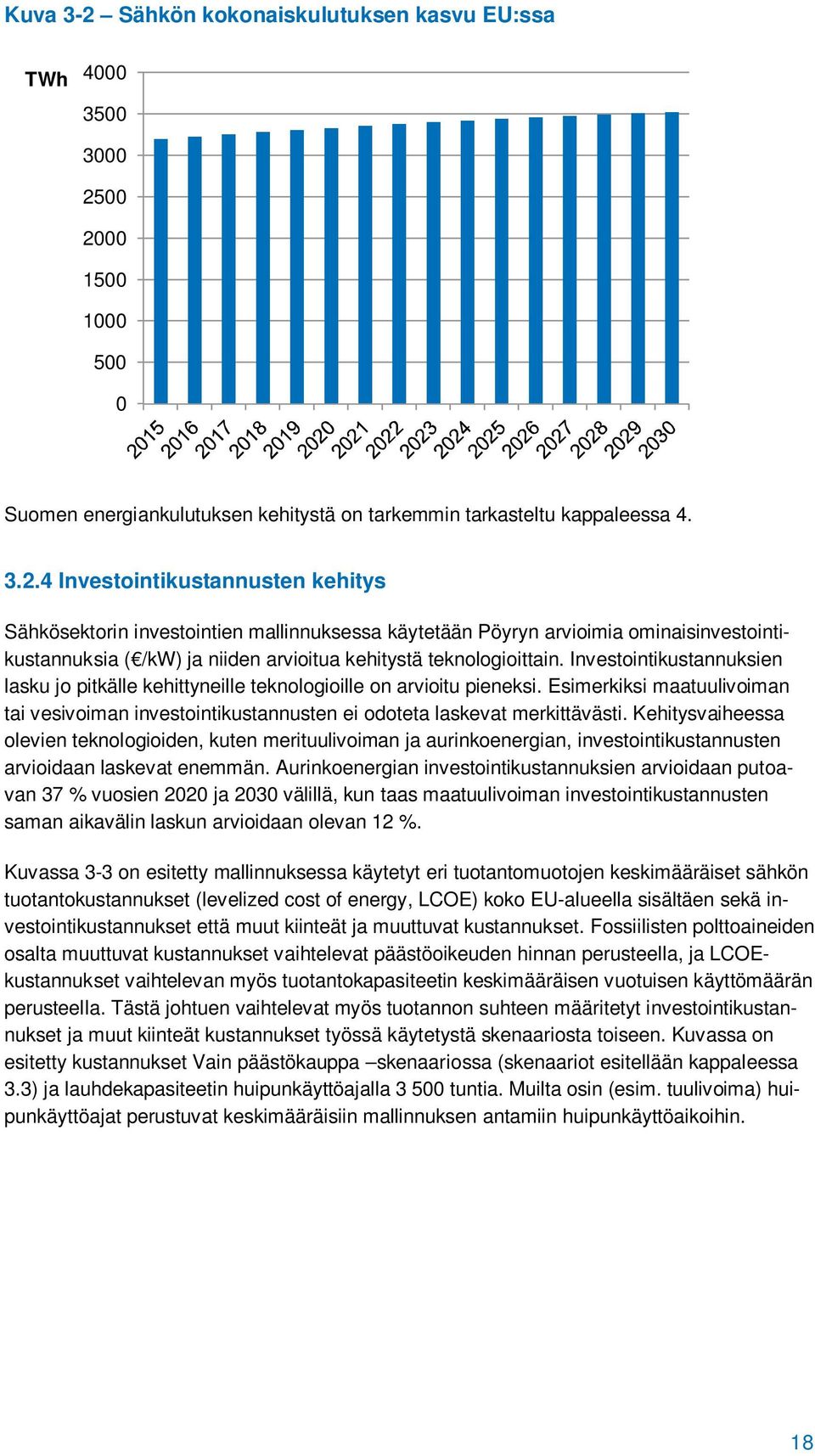 Kehitysvaiheessa olevien teknologioiden, kuten merituulivoiman ja aurinkoenergian, investointikustannusten arvioidaan laskevat enemmän.