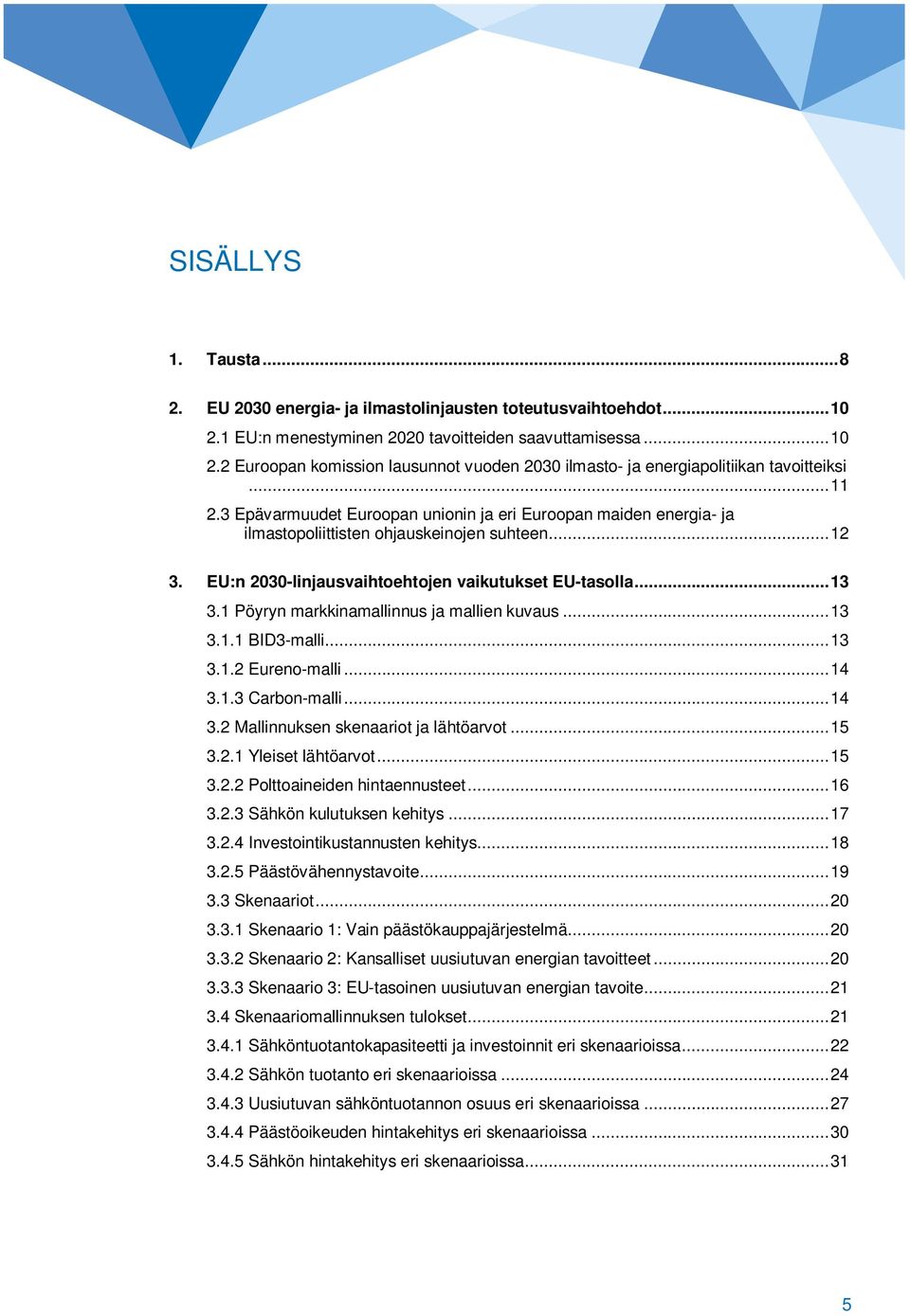 1 Pöyryn markkinamallinnus ja mallien kuvaus... 13 3.1.1 BID3-malli... 13 3.1.2 Eureno-malli... 14 3.1.3 Carbon-malli... 14 3.2 Mallinnuksen skenaariot ja lähtöarvot... 15 3.2.1 Yleiset lähtöarvot.