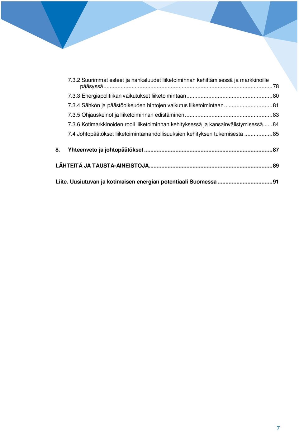 .. 84 7.4 Johtopäätökset liiketoimintamahdollisuuksien kehityksen tukemisesta... 85 8. Yhteenveto ja johtopäätökset.