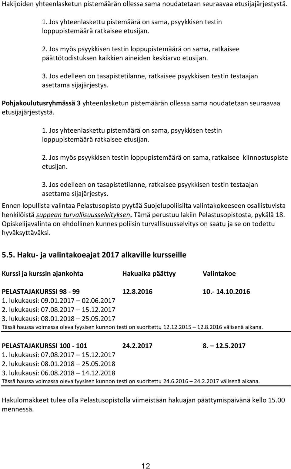 Jos edelleen on tasapistetilanne, ratkaisee psyykkisen testin testaajan asettama sijajärjestys.