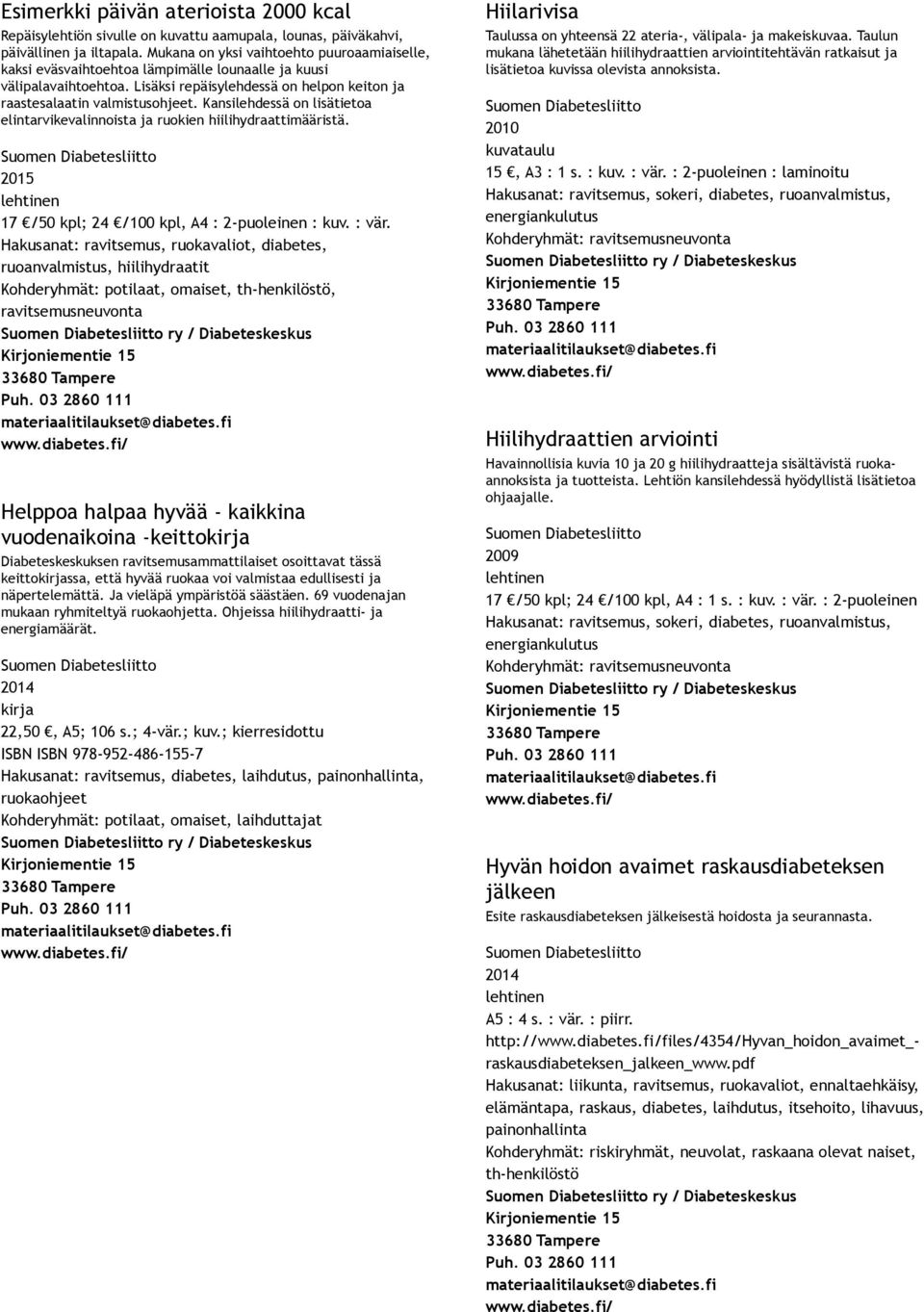 Kansilehdessä on lisätietoa elintarvikevalinnoista ja ruokien hiilihydraattimääristä. 17 /50 kpl; 24 /100 kpl, A4 : 2 puoleinen : kuv. : vär.