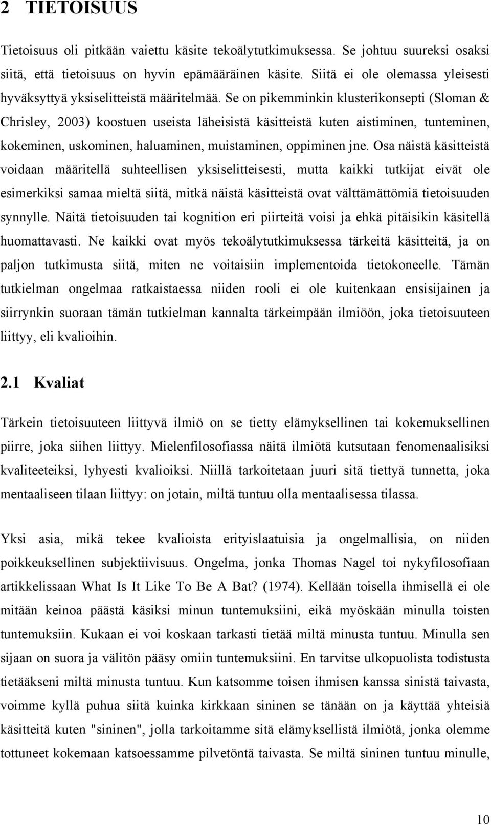 Se on pikemminkin klusterikonsepti (Sloman & Chrisley, 2003) koostuen useista läheisistä käsitteistä kuten aistiminen, tunteminen, kokeminen, uskominen, haluaminen, muistaminen, oppiminen jne.