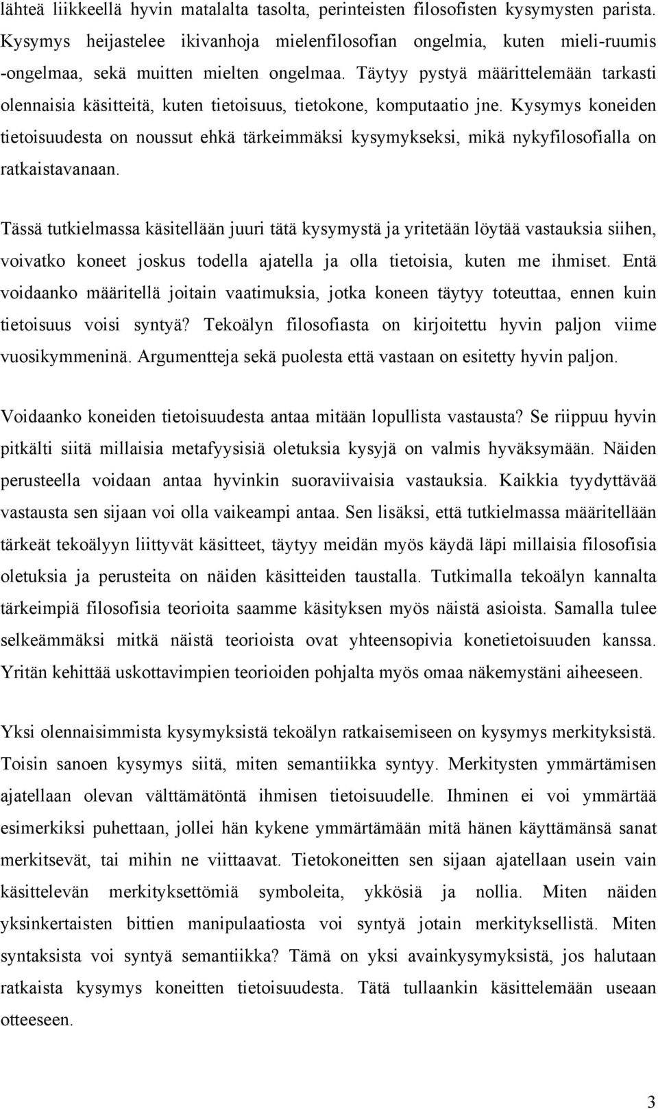 Täytyy pystyä määrittelemään tarkasti olennaisia käsitteitä, kuten tietoisuus, tietokone, komputaatio jne.