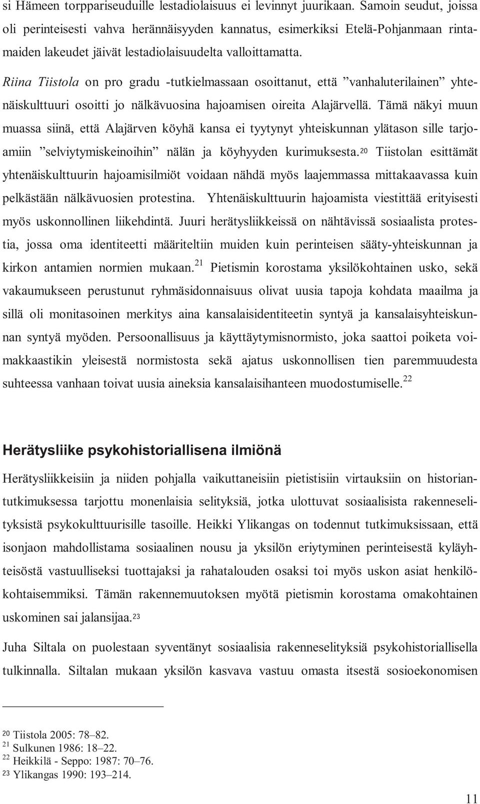 Riina Tiistola on pro gradu -tutkielmassaan osoittanut, että vanhaluterilainen yhtenäiskulttuuri osoitti jo nälkävuosina hajoamisen oireita Alajärvellä.