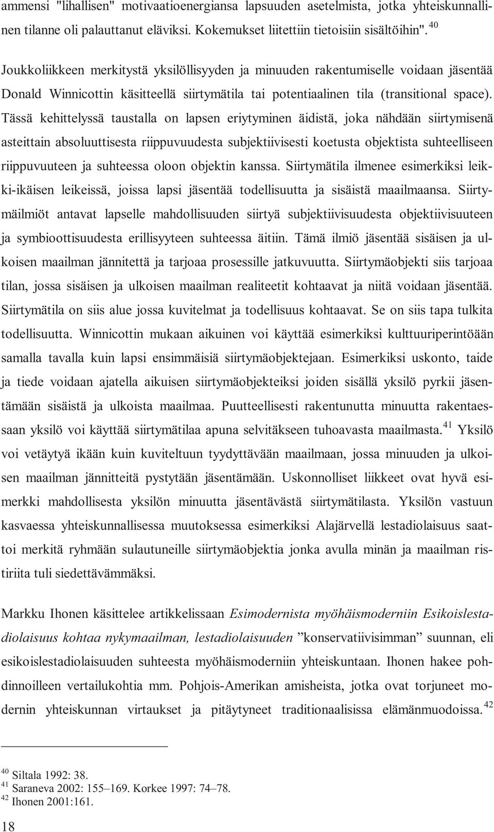 Tässä kehittelyssä taustalla on lapsen eriytyminen äidistä, joka nähdään siirtymisenä asteittain absoluuttisesta riippuvuudesta subjektiivisesti koetusta objektista suhteelliseen riippuvuuteen ja