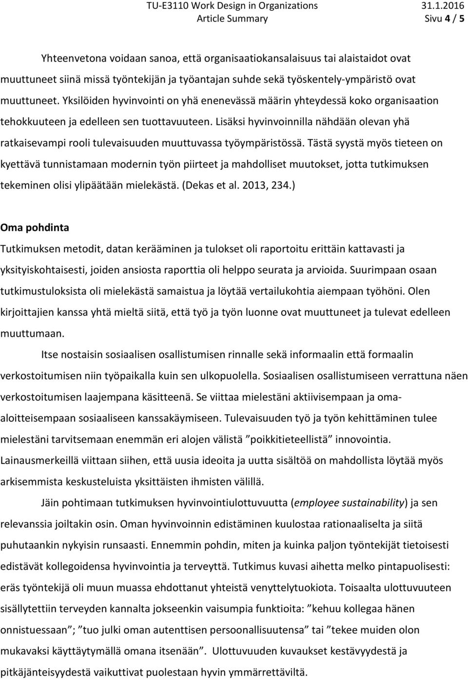 Lisäksi hyvinvoinnilla nähdään olevan yhä ratkaisevampi rooli tulevaisuuden muuttuvassa työympäristössä.