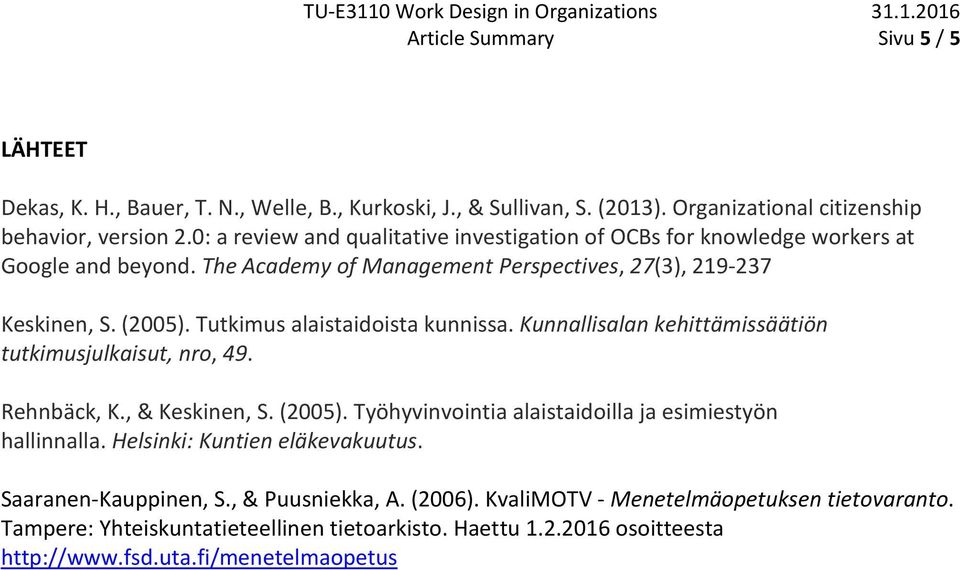 Tutkimus alaistaidoista kunnissa. Kunnallisalan kehittämissäätiön tutkimusjulkaisut, nro, 49. Rehnbäck, K., & Keskinen, S. (2005). Työhyvinvointia alaistaidoilla ja esimiestyön hallinnalla.