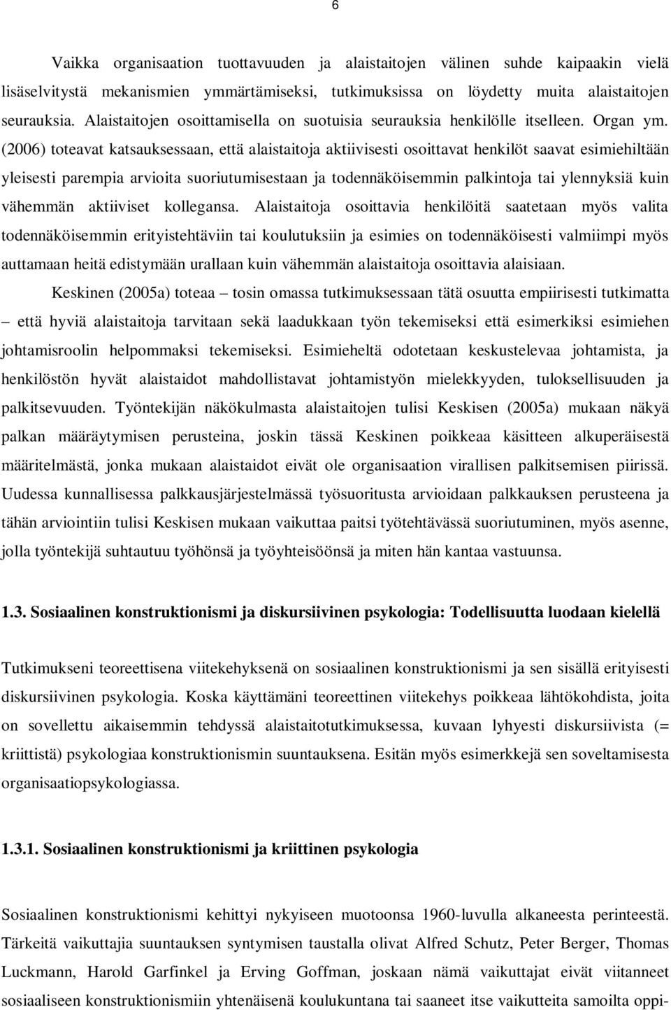 (2006) toteavat katsauksessaan, että alaistaitoja aktiivisesti osoittavat henkilöt saavat esimiehiltään yleisesti parempia arvioita suoriutumisestaan ja todennäköisemmin palkintoja tai ylennyksiä