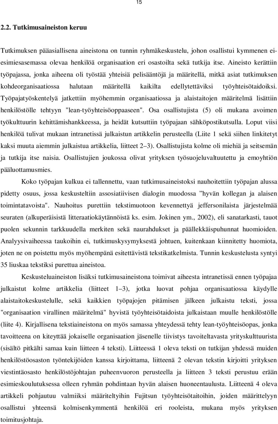 työyhteisötaidoiksi. Työpajatyöskentelyä jatkettiin myöhemmin organisaatiossa ja alaistaitojen määritelmä lisättiin henkilöstölle tehtyyn "lean-työyhteisöoppaaseen".