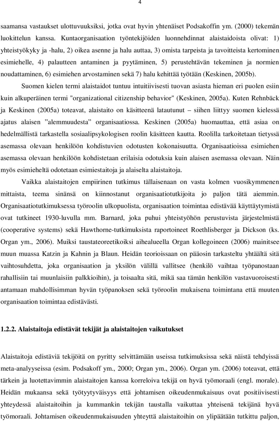 palautteen antaminen ja pyytäminen, 5) perustehtävän tekeminen ja normien noudattaminen, 6) esimiehen arvostaminen sekä 7) halu kehittää työtään (Keskinen, 2005b).