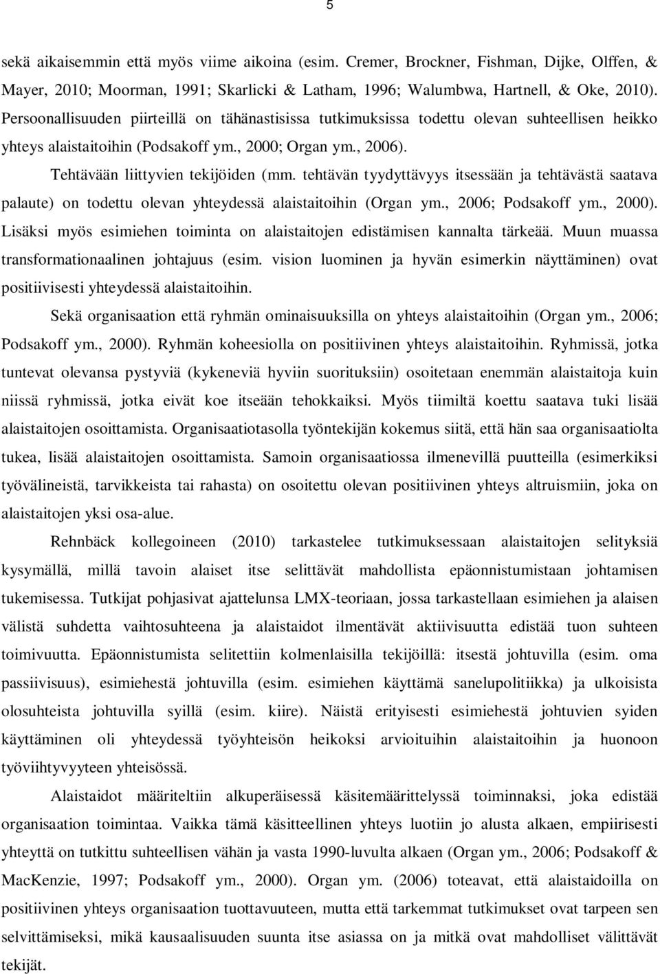 tehtävän tyydyttävyys itsessään ja tehtävästä saatava palaute) on todettu olevan yhteydessä alaistaitoihin (Organ ym., 2006; Podsakoff ym., 2000).