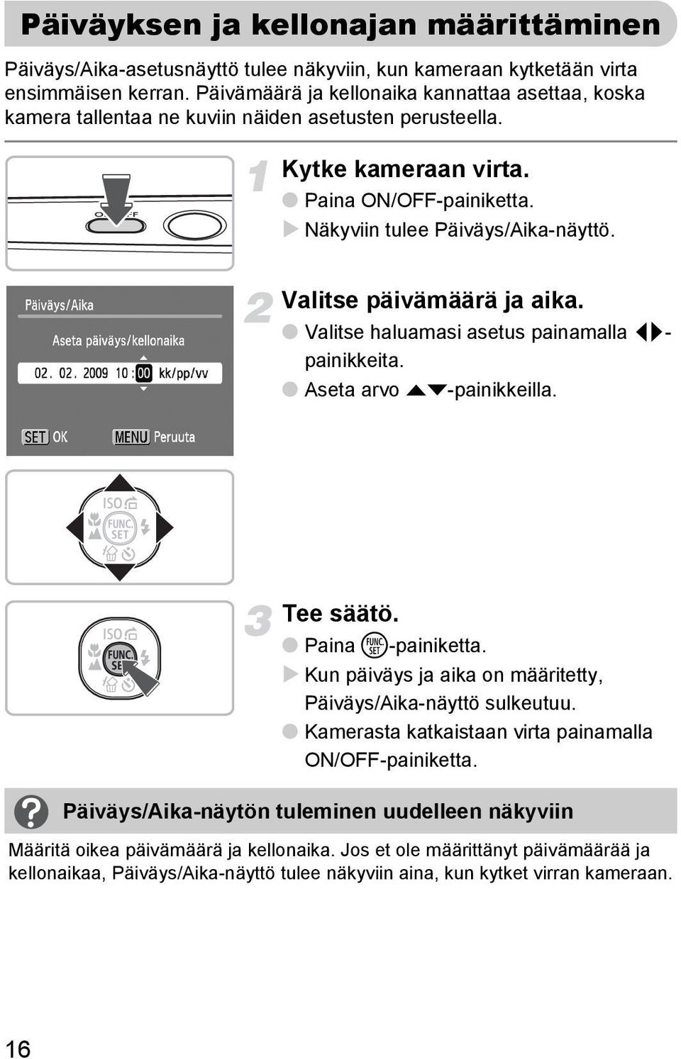 Valitse päivämäärä ja aika. Valitse haluamasi asetus painamalla qrpainikkeita. Aseta arvo op-painikkeilla. Tee säätö. Paina m-painiketta.