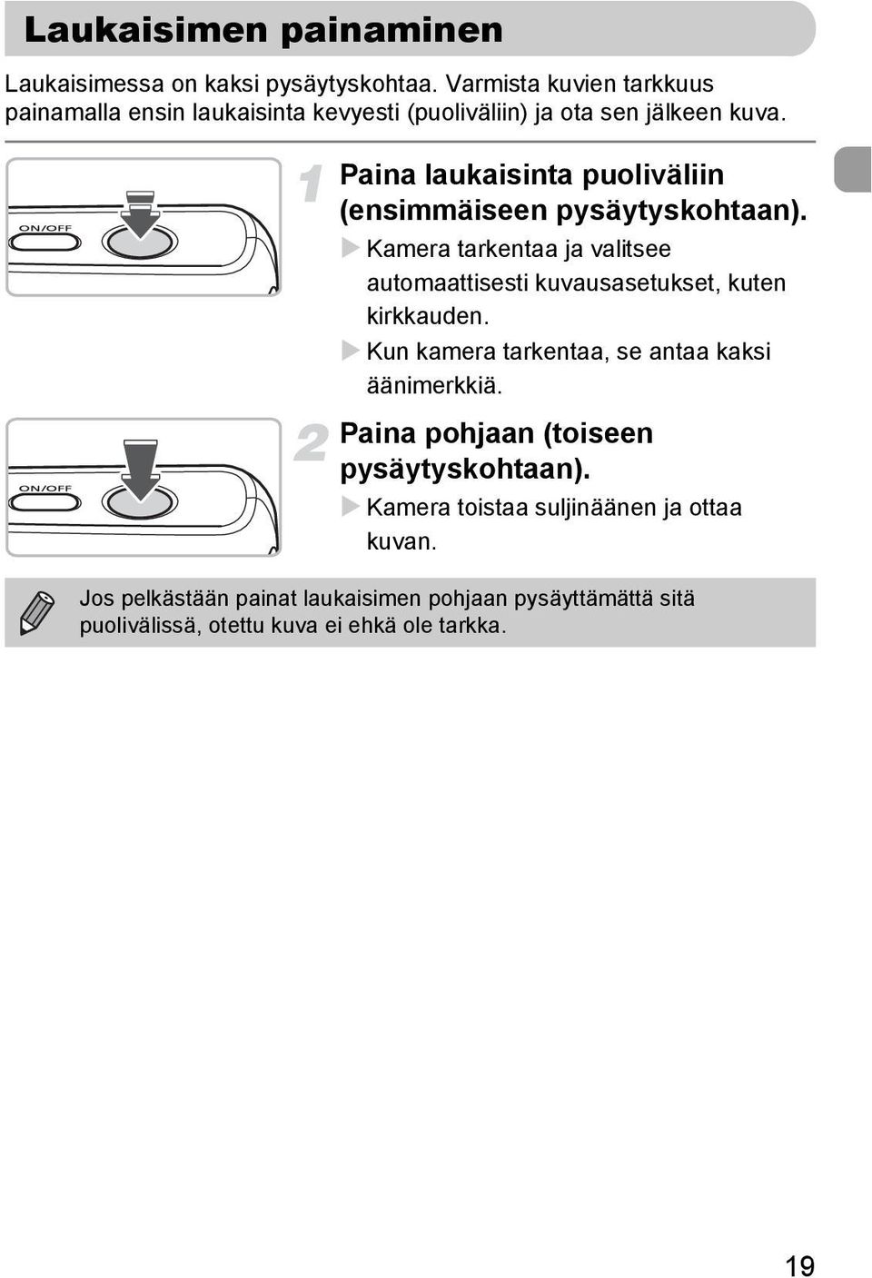 Paina laukaisinta puoliväliin (ensimmäiseen pysäytyskohtaan).