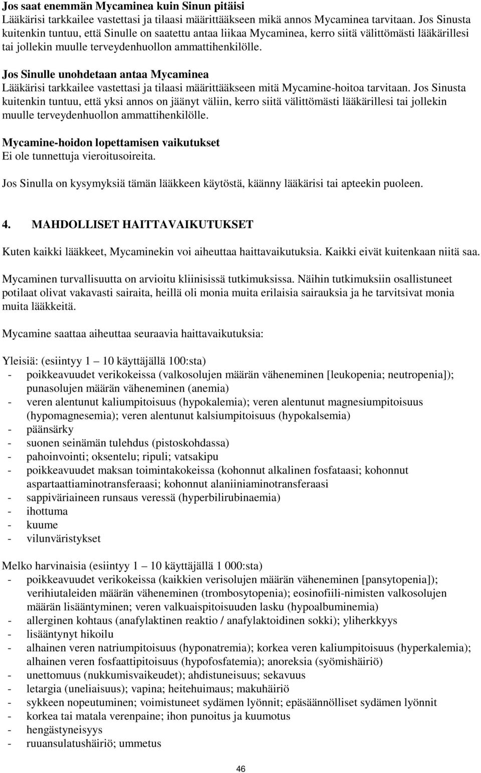 Jos Sinulle unohdetaan antaa Mycaminea Lääkärisi tarkkailee vastettasi ja tilaasi määrittääkseen mitä Mycamine-hoitoa tarvitaan.