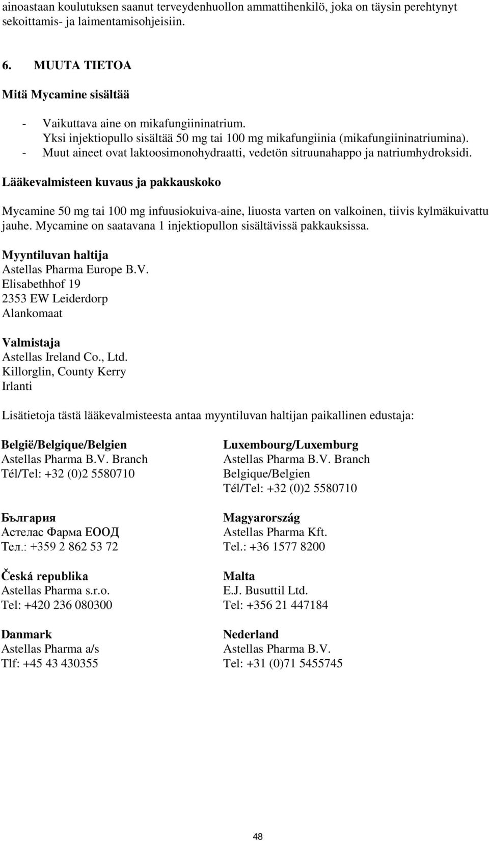 - Muut aineet ovat laktoosimonohydraatti, vedetön sitruunahappo ja natriumhydroksidi.