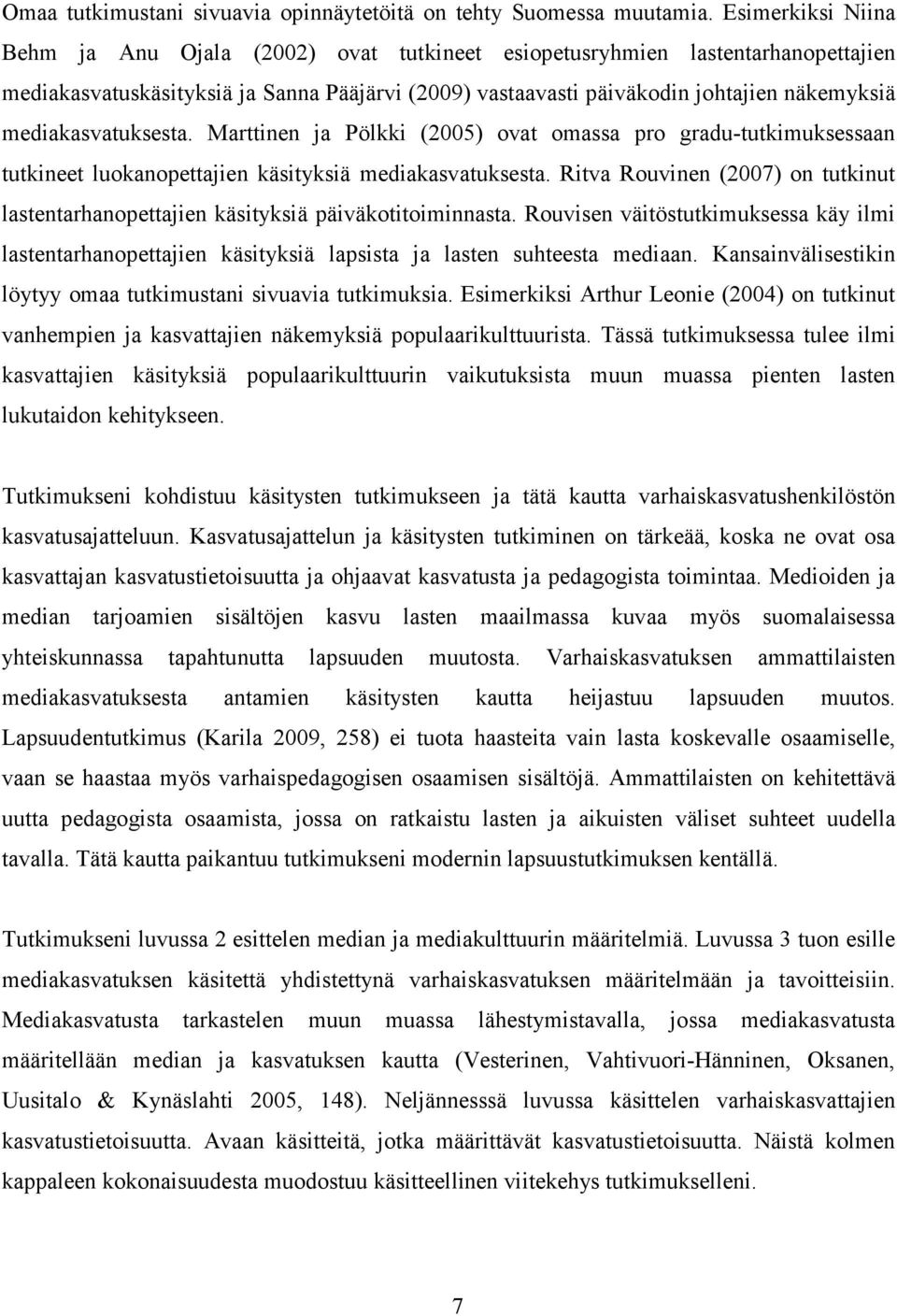 mediakasvatuksesta. Marttinen ja Pölkki (2005) ovat omassa pro gradu-tutkimuksessaan tutkineet luokanopettajien käsityksiä mediakasvatuksesta.