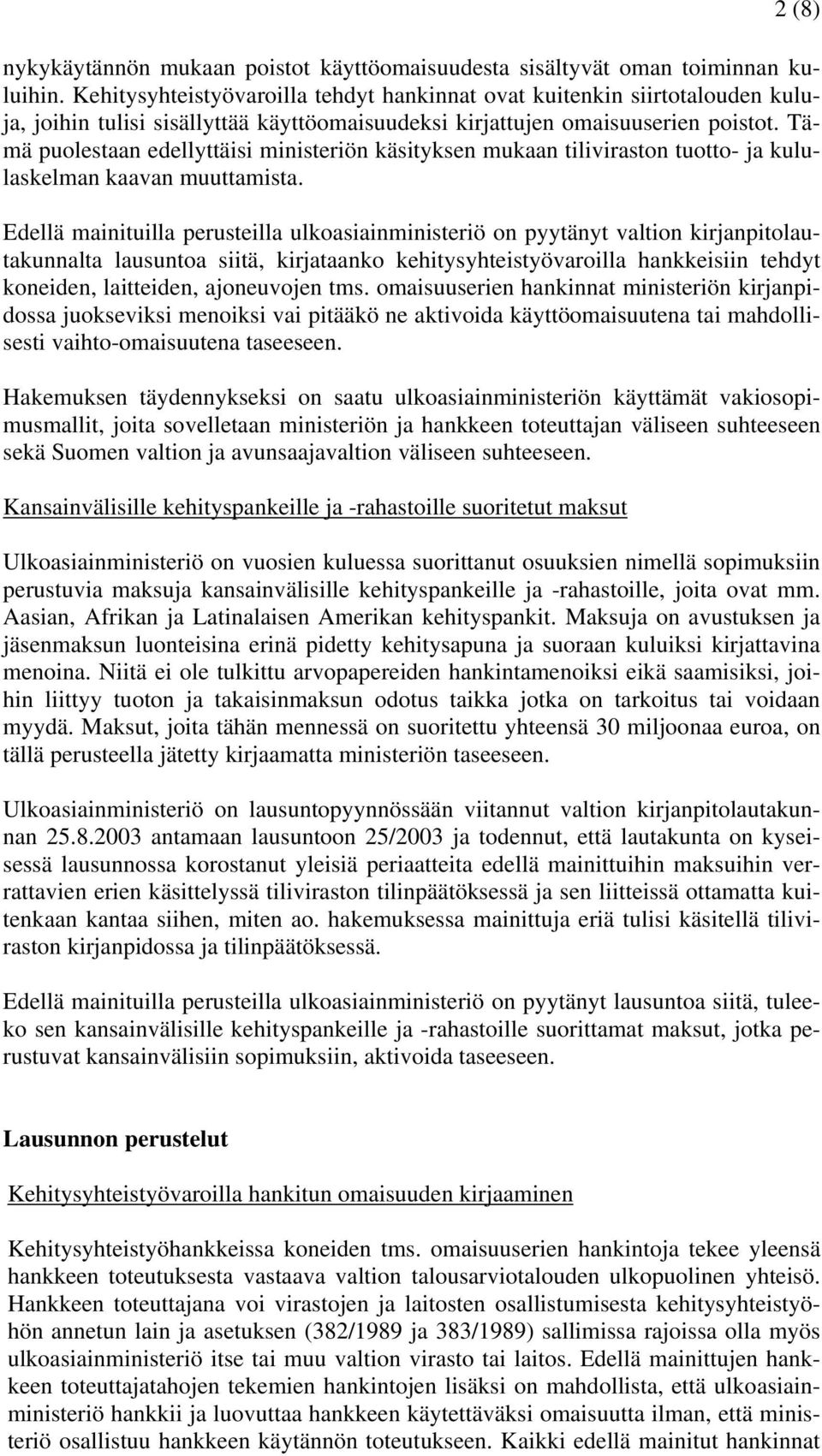 Tämä puolestaan edellyttäisi ministeriön käsityksen mukaan tiliviraston tuotto- ja kululaskelman kaavan muuttamista.