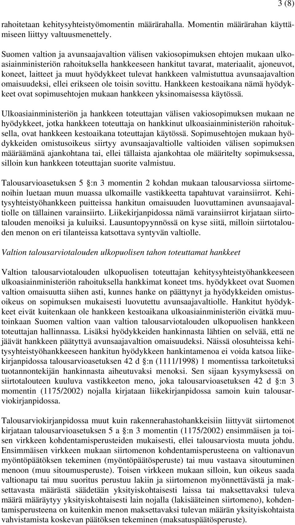 tulevat hankkeen valmistuttua avunsaajavaltion omaisuudeksi, ellei erikseen ole toisin sovittu. Hankkeen kestoaikana nämä hyödykkeet ovat sopimusehtojen mukaan hankkeen yksinomaisessa käytössä.