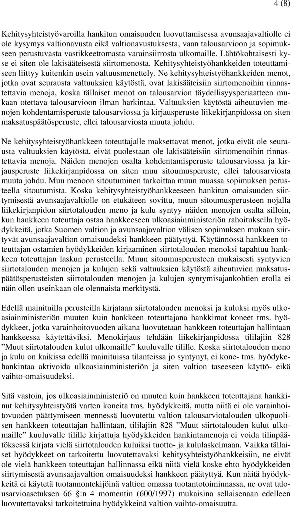 Ne kehitysyhteistyöhankkeiden menot, jotka ovat seurausta valtuuksien käytöstä, ovat lakisääteisiin siirtomenoihin rinnastettavia menoja, koska tällaiset menot on talousarvion täydellisyysperiaatteen