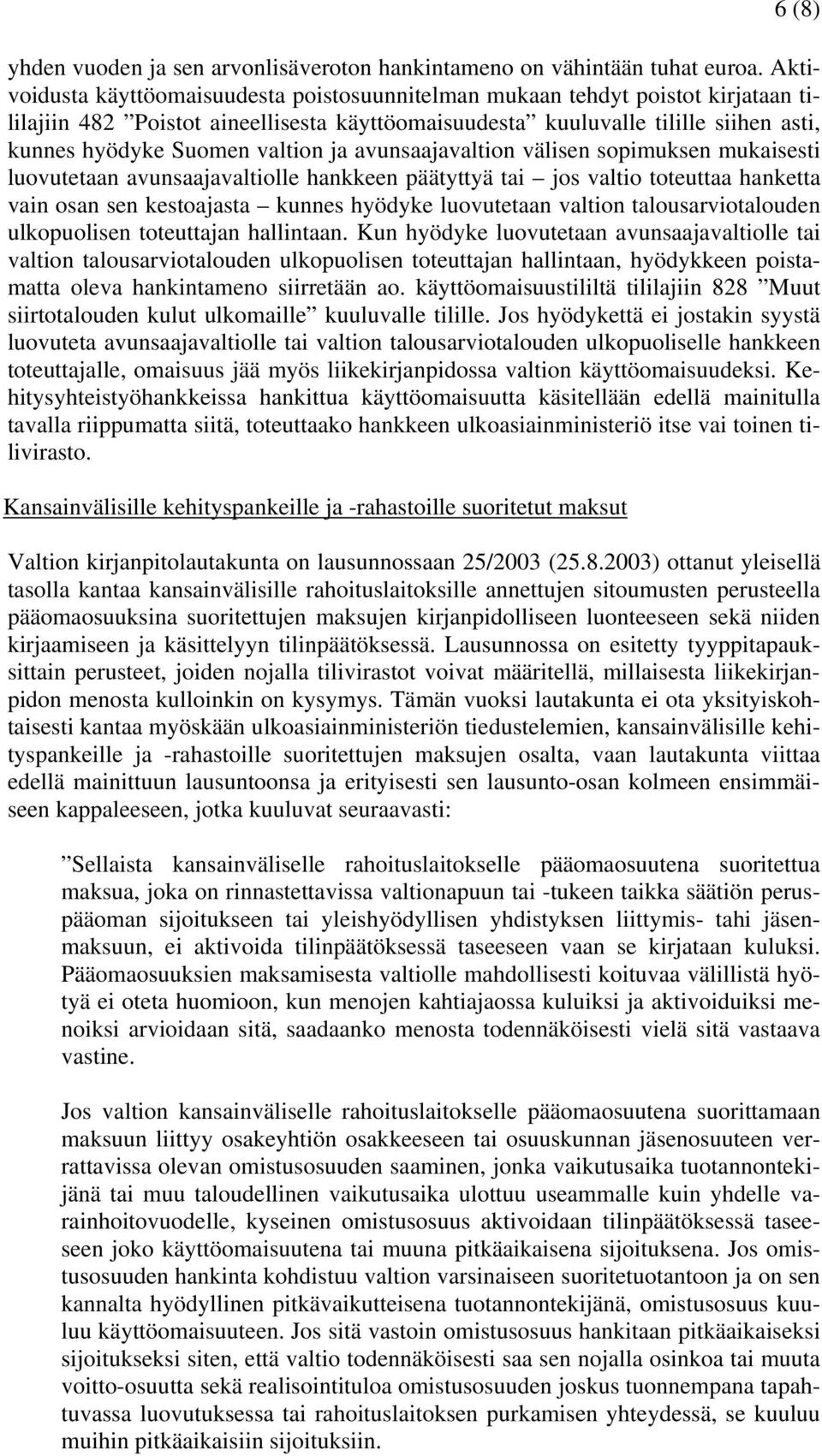 valtion ja avunsaajavaltion välisen sopimuksen mukaisesti luovutetaan avunsaajavaltiolle hankkeen päätyttyä tai jos valtio toteuttaa hanketta vain osan sen kestoajasta kunnes hyödyke luovutetaan