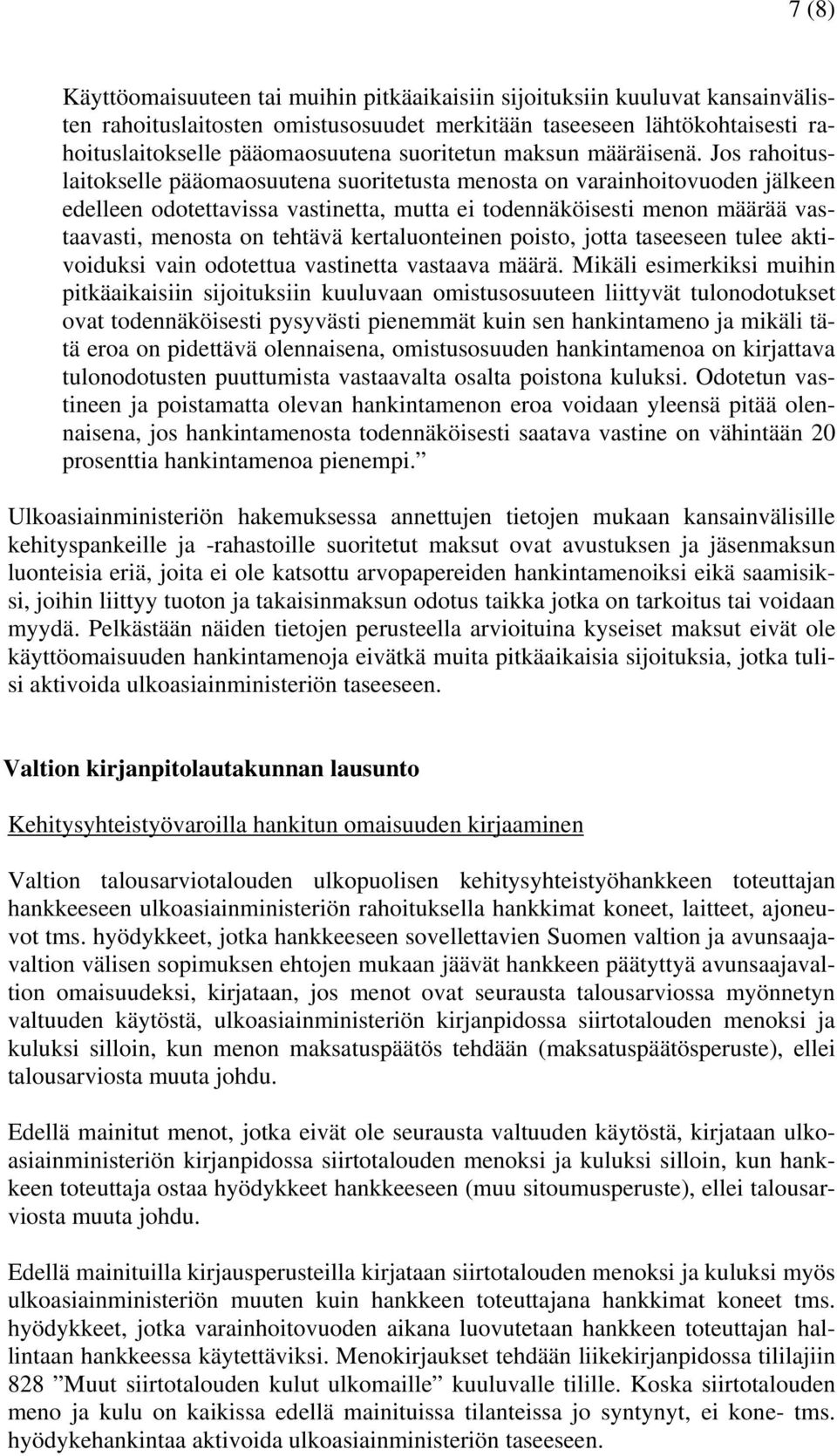 Jos rahoituslaitokselle pääomaosuutena suoritetusta menosta on varainhoitovuoden jälkeen edelleen odotettavissa vastinetta, mutta ei todennäköisesti menon määrää vastaavasti, menosta on tehtävä