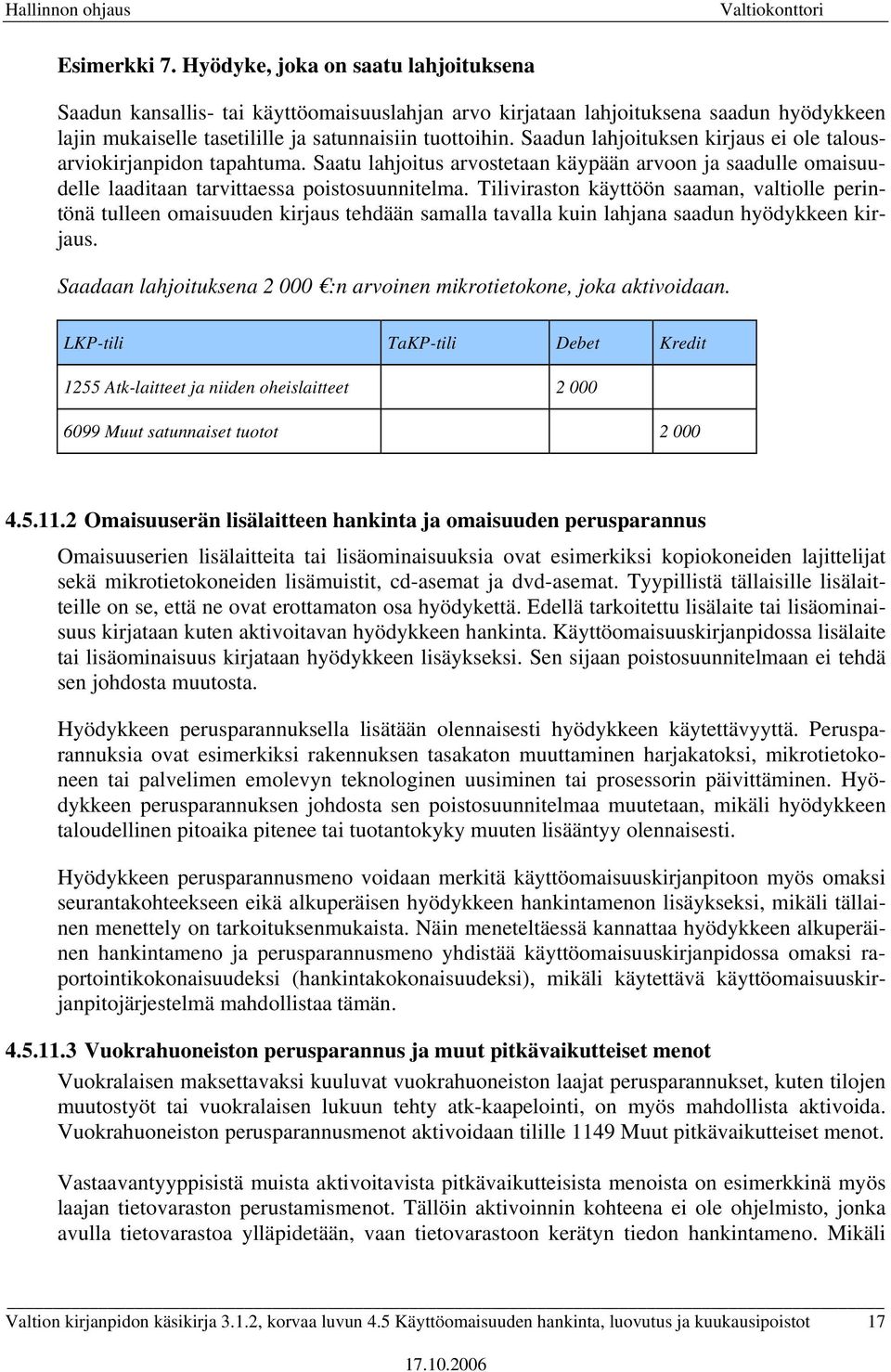 Tiliviraston käyttöön saaman, valtiolle perintönä tulleen omaisuuden kirjaus tehdään samalla tavalla kuin lahjana saadun hyödykkeen kirjaus.