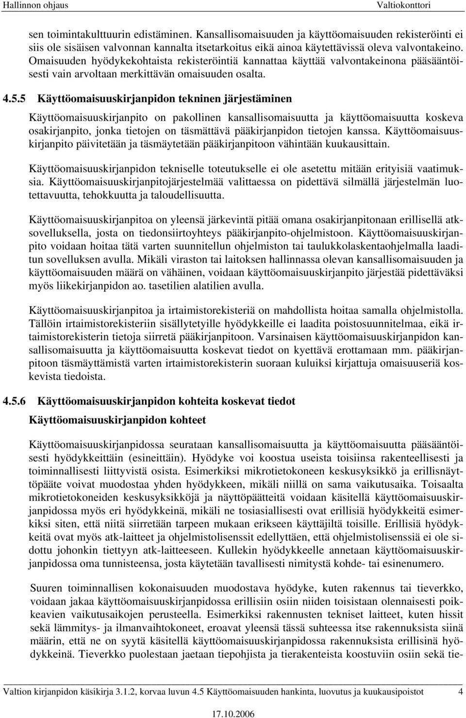 5 Käyttöomaisuuskirjanpidon tekninen järjestäminen Käyttöomaisuuskirjanpito on pakollinen kansallisomaisuutta ja käyttöomaisuutta koskeva osakirjanpito, jonka tietojen on täsmättävä pääkirjanpidon