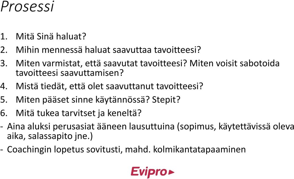 Mistä tiedät, että olet saavuttanut tavoitteesi? 5. Miten pääset sinne käytännössä? Stepit? 6.