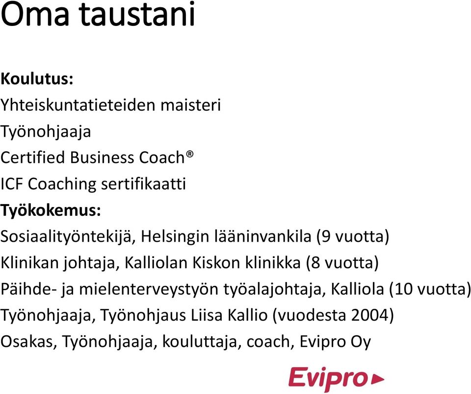 johtaja, Kalliolan Kiskon klinikka (8 vuotta) Päihde- ja mielenterveystyön työalajohtaja, Kalliola