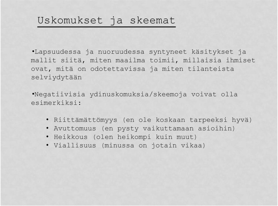 ydinuskomuksia/skeemoja voivat olla esimerkiksi: Riittämättömyys (en ole koskaan tarpeeksi hyvä)