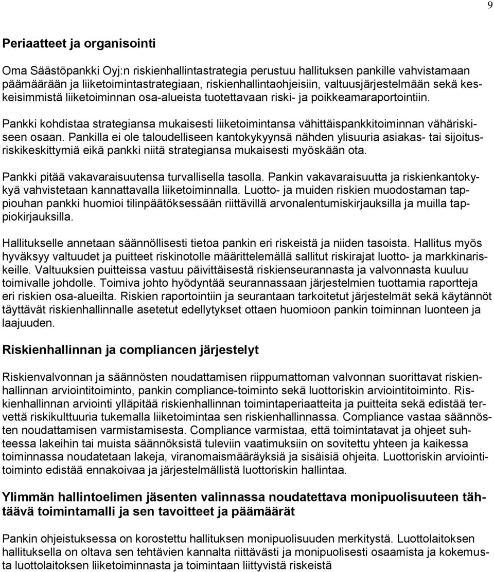 Pankki kohdistaa strategiansa mukaisesti liiketoimintansa vähittäispankkitoiminnan vähäriskiseen osaan.