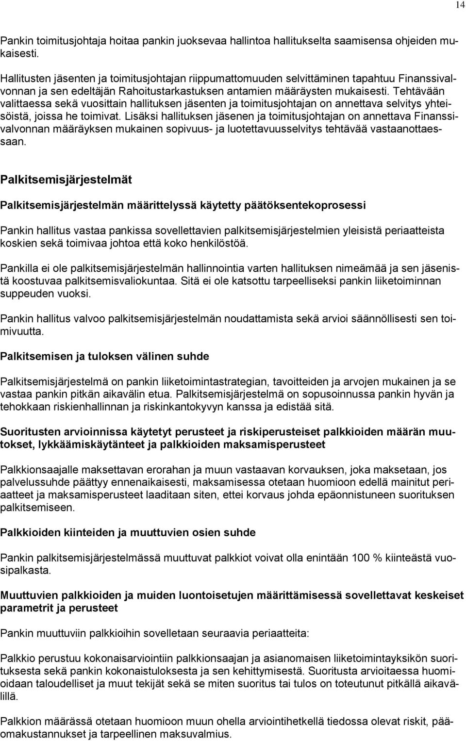 Tehtävään valittaessa sekä vuosittain hallituksen jäsenten ja toimitusjohtajan on annettava selvitys yhteisöistä, joissa he toimivat.