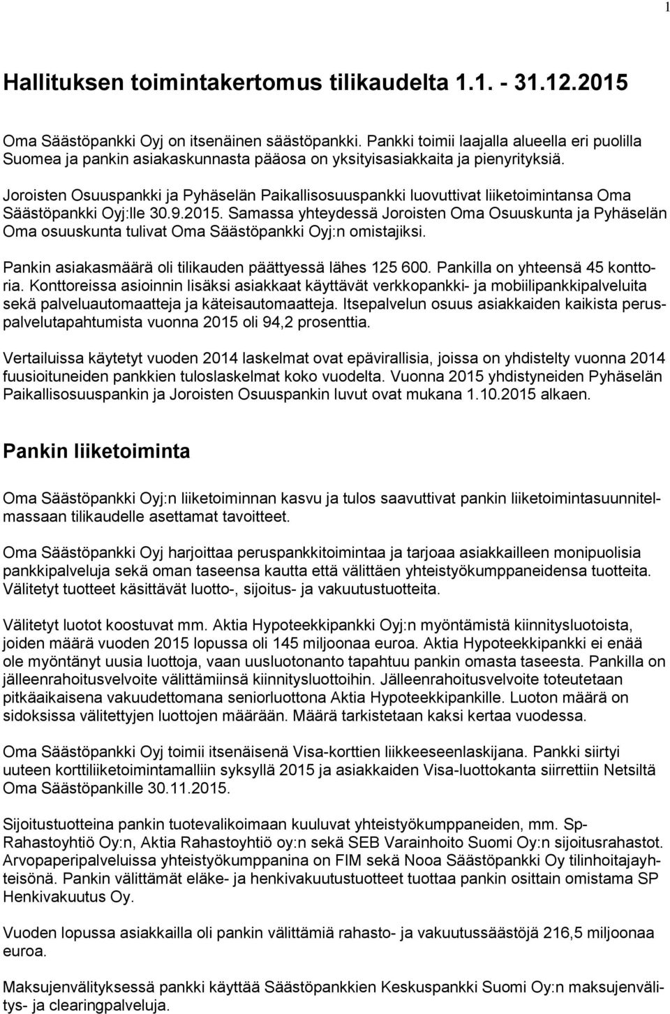 Joroisten Osuuspankki ja Pyhäselän Paikallisosuuspankki luovuttivat liiketoimintansa Oma Säästöpankki Oyj:lle 30.9.2015.