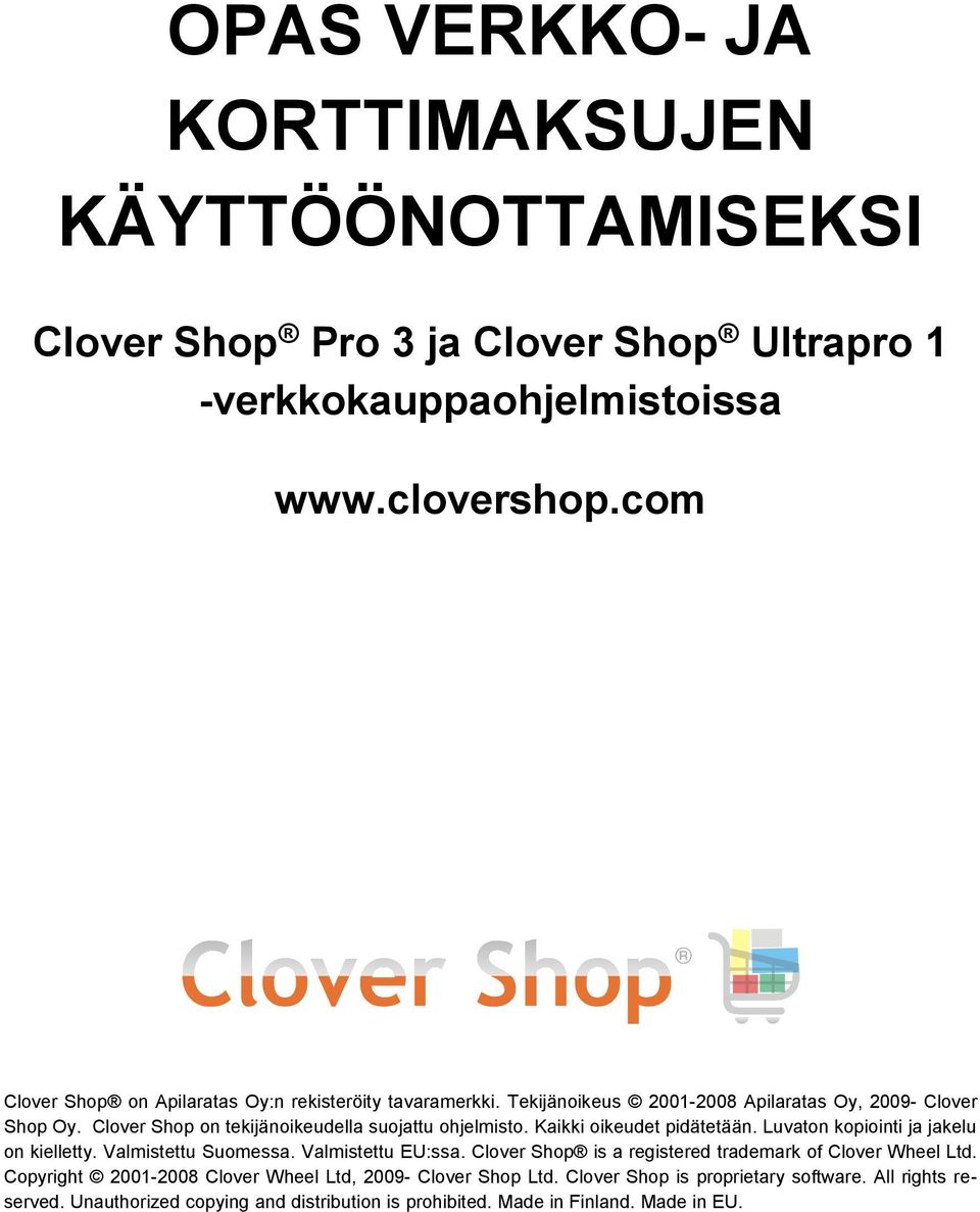 Clover Shop on tekijänoikeudella suojattu ohjelmisto. Kaikki oikeudet pidätetään. Luvaton kopiointi ja jakelu on kielletty. Valmistettu Suomessa. Valmistettu EU:ssa.