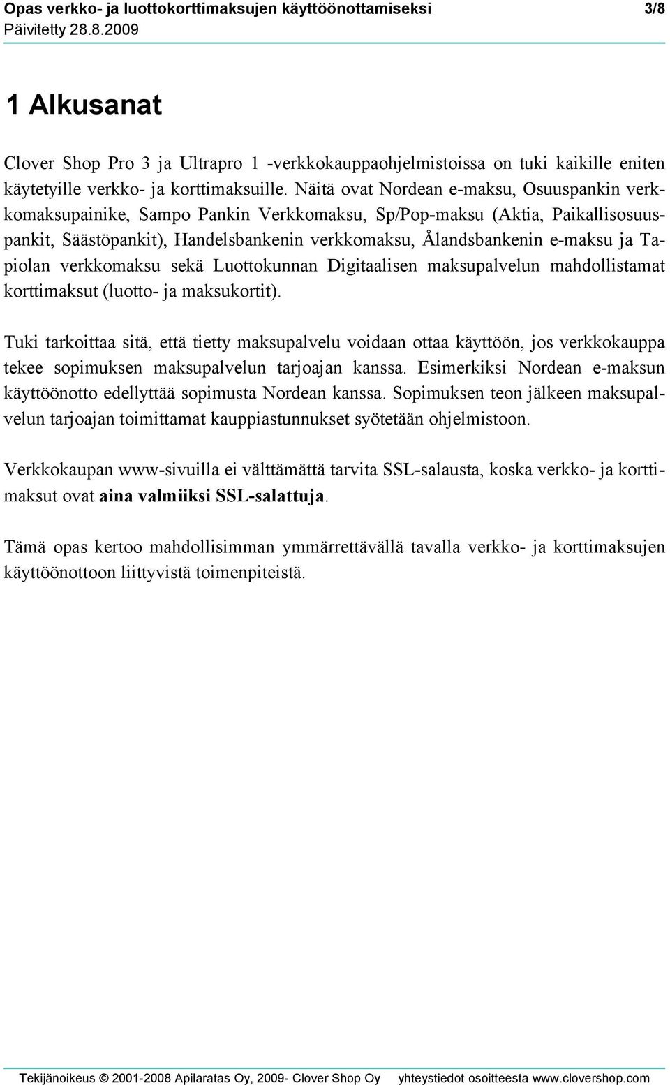 Tapiolan verkkomaksu sekä Luottokunnan Digitaalisen maksupalvelun mahdollistamat korttimaksut (luotto- ja maksukortit).