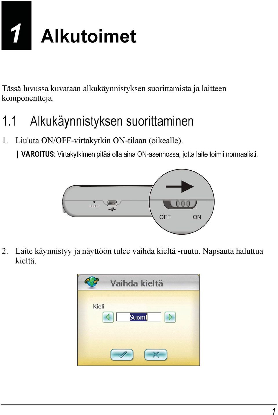 Liu'uta ON/OFF-virtakytkin ON-tilaan (oikealle).