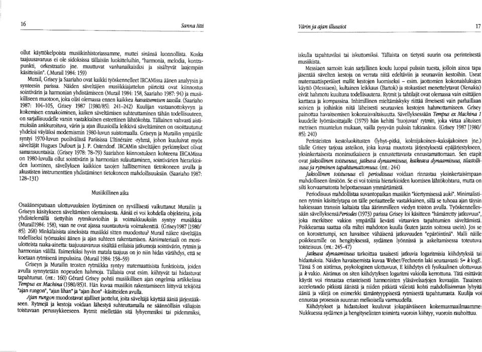 Murail1984: 159) Murail, Grisey ja Saariaho ovat kaikki työskennelleet IRCAMissa äänen analyysin ja synteesin parissa.