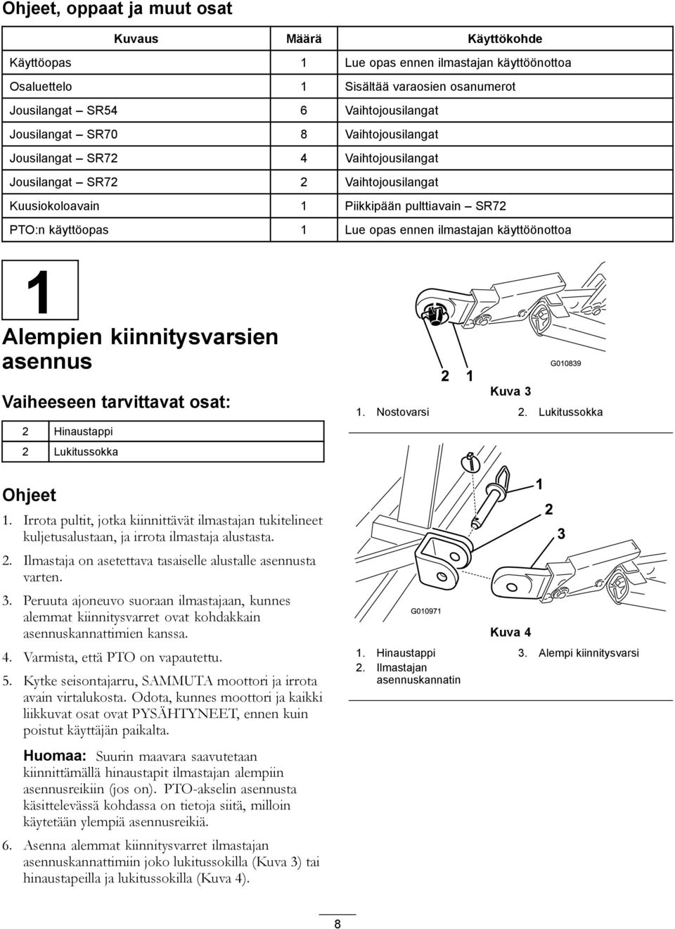 käyttöönottoa 1 Alempien kiinnitysvarsien asennus Vaiheeseen tarvittavat osat: 2 Hinaustappi 2 Lukitussokka Ohjeet 1.