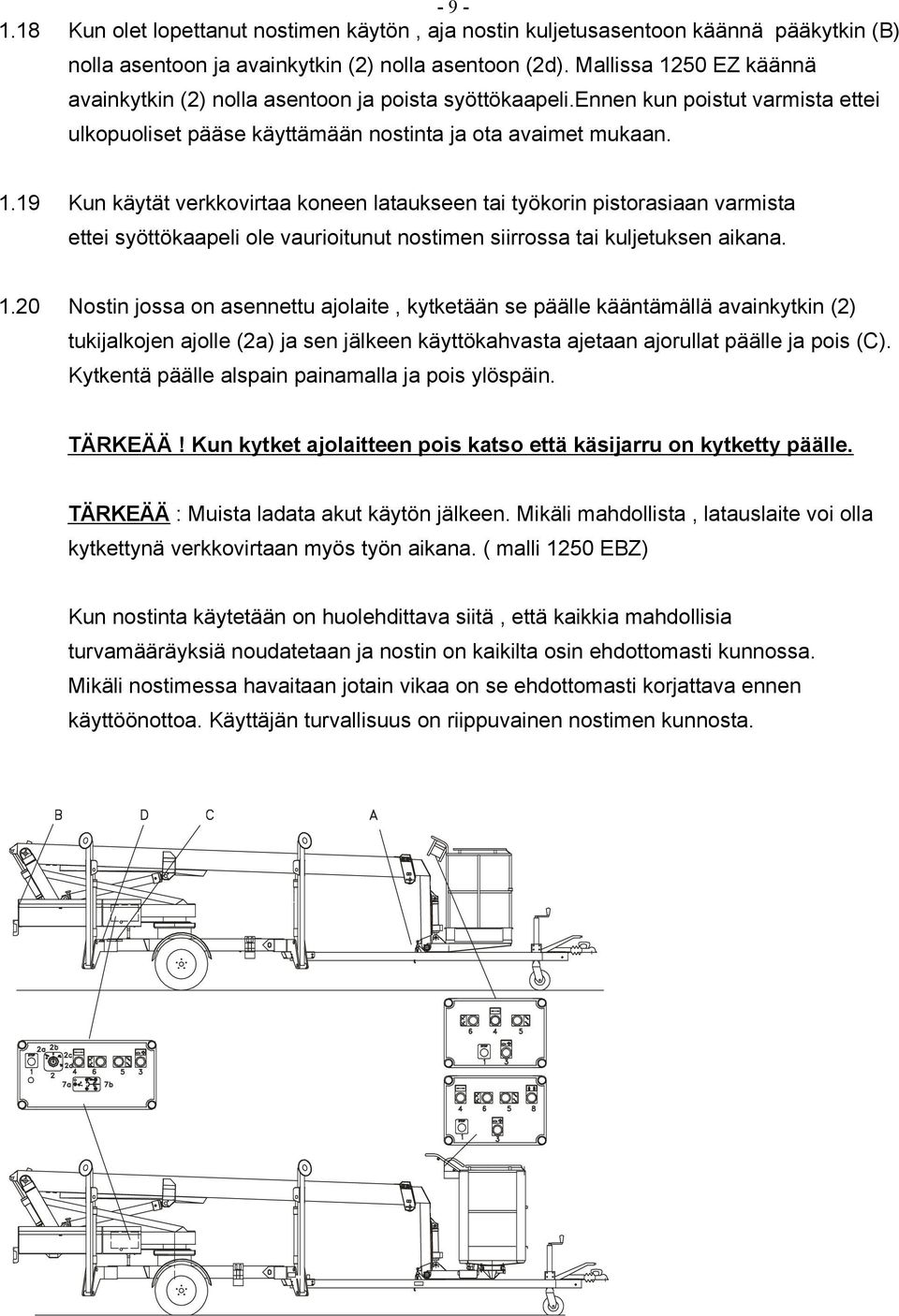 1.20 Nostin jossa on asennettu ajolaite, kytketään se päälle kääntämällä avainkytkin (2) tukijalkojen ajolle (2a) ja sen jälkeen käyttökahvasta ajetaan ajorullat päälle ja pois (C).