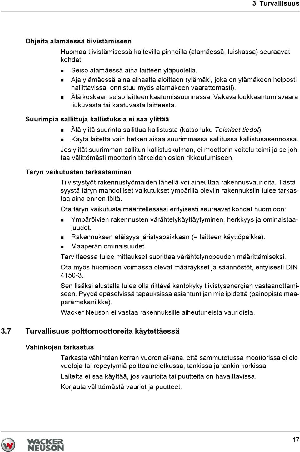 Vakava loukkaantumisvaara liukuvasta tai kaatuvasta laitteesta. Suurimpia sallittuja kallistuksia ei saa ylittää Älä ylitä suurinta sallittua kallistusta (katso luku Tekniset tiedot).