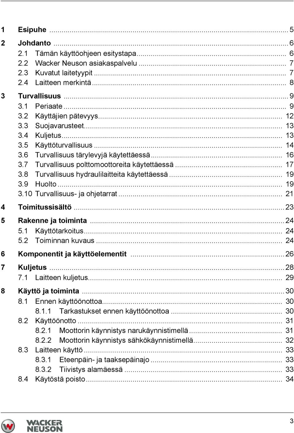 7 Turvallisuus polttomoottoreita käytettäessä... 17 3.8 Turvallisuus hydraulilaitteita käytettäessä... 19 3.9 Huolto... 19 3.10 Turvallisuus- ja ohjetarrat... 21 4 Toimitussisältö.