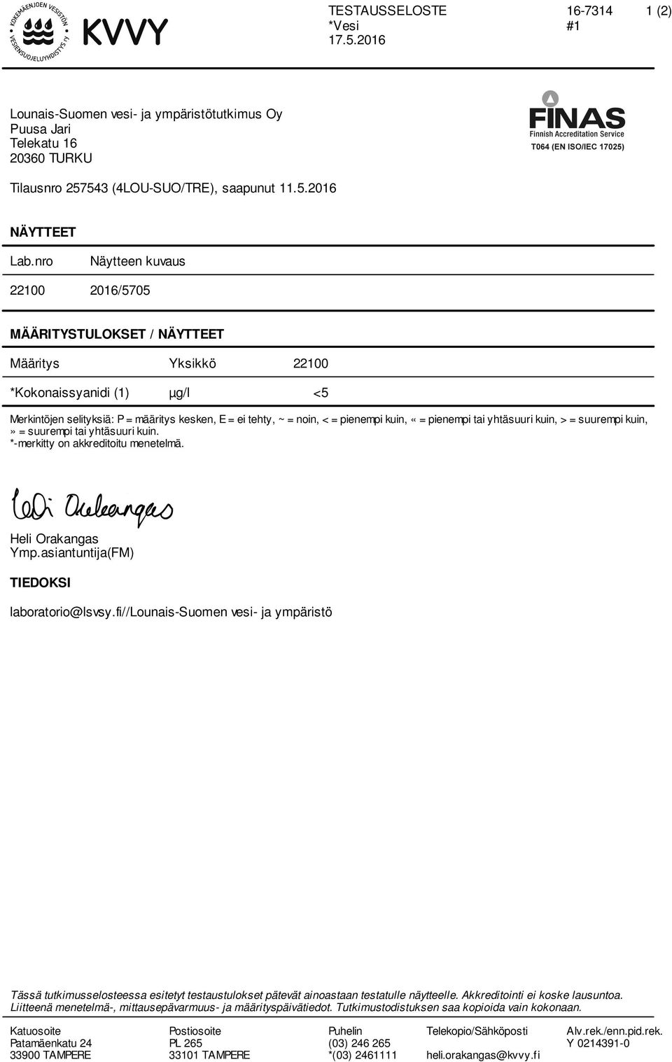 «= pienempi tai yhtäsuuri kuin, > = suurempi kuin,» = suurempi tai yhtäsuuri kuin. *-merkitty on akkreditoitu menetelmä. Heli Orakangas Ymp.asiantuntija(FM) TIEDOKSI laboratorio@lsvsy.