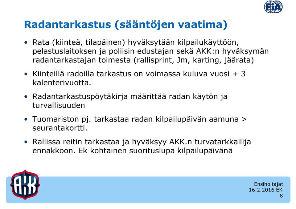 3 kalenterivuotta. Radantarkastuspöytäkirja määrittää radan käytön ja turvallisuuden Tuomariston pj.