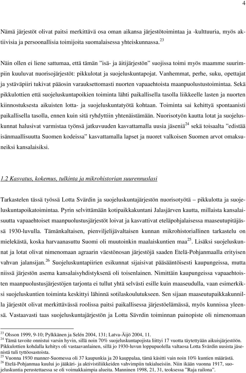 Vanhemmat, perhe, suku, opettajat ja ystäväpiiri tukivat pääosin varauksettomasti nuorten vapaaehtoista maanpuolustustoimintaa.