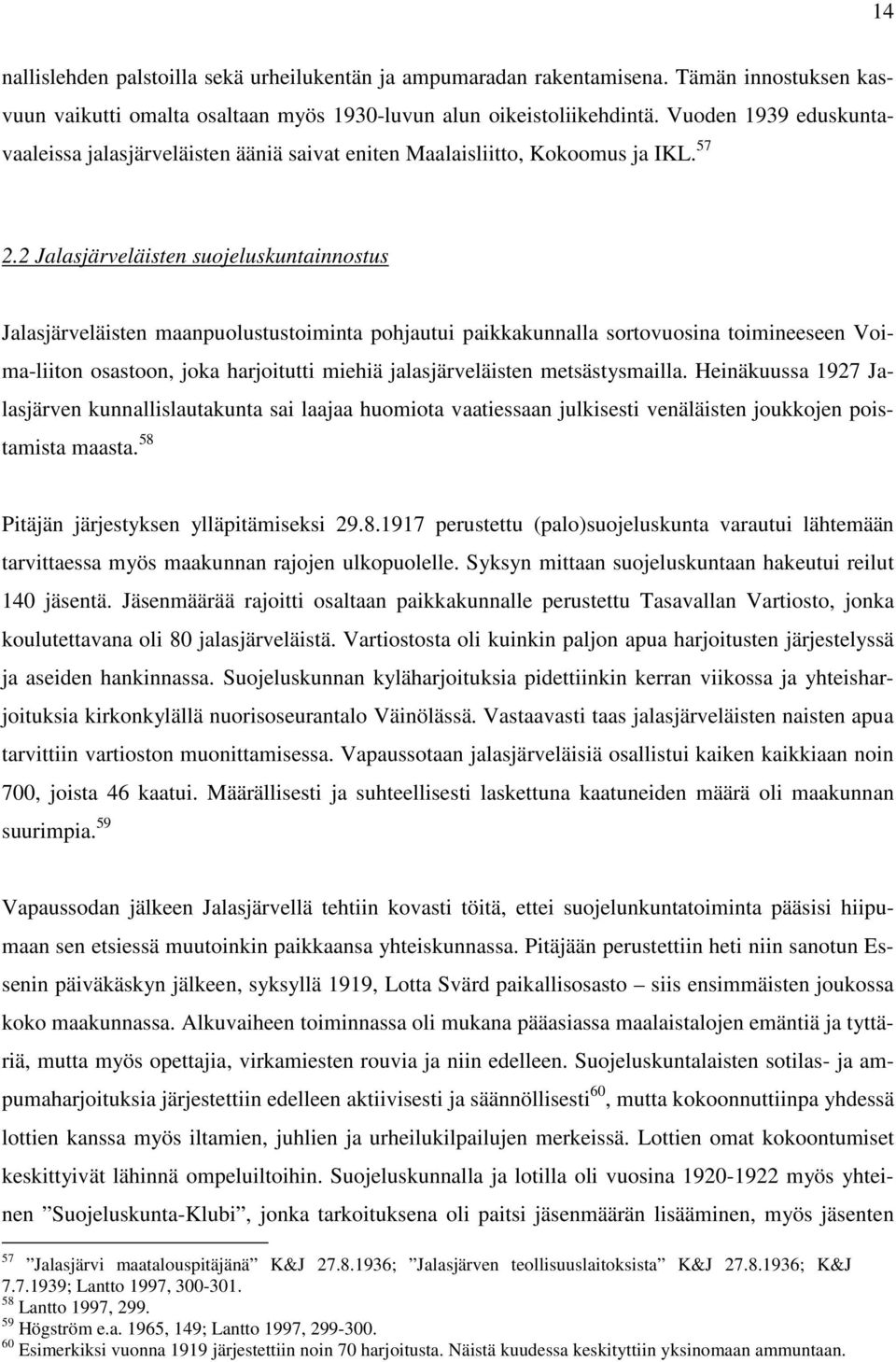 2 Jalasjärveläisten suojeluskuntainnostus Jalasjärveläisten maanpuolustustoiminta pohjautui paikkakunnalla sortovuosina toimineeseen Voima-liiton osastoon, joka harjoitutti miehiä jalasjärveläisten