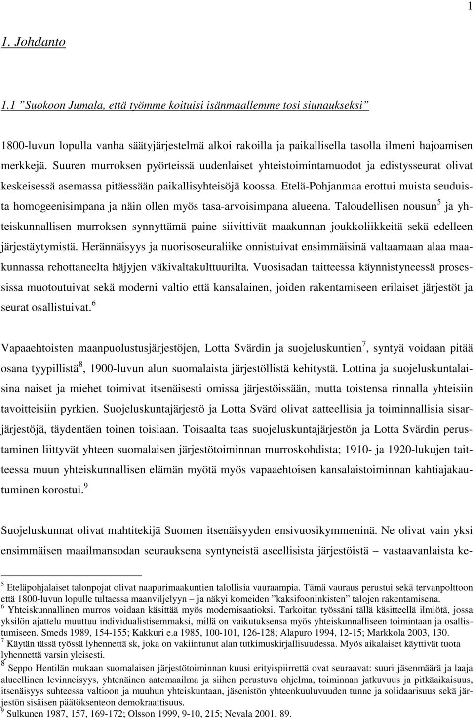 Etelä-Pohjanmaa erottui muista seuduista homogeenisimpana ja näin ollen myös tasa-arvoisimpana alueena.