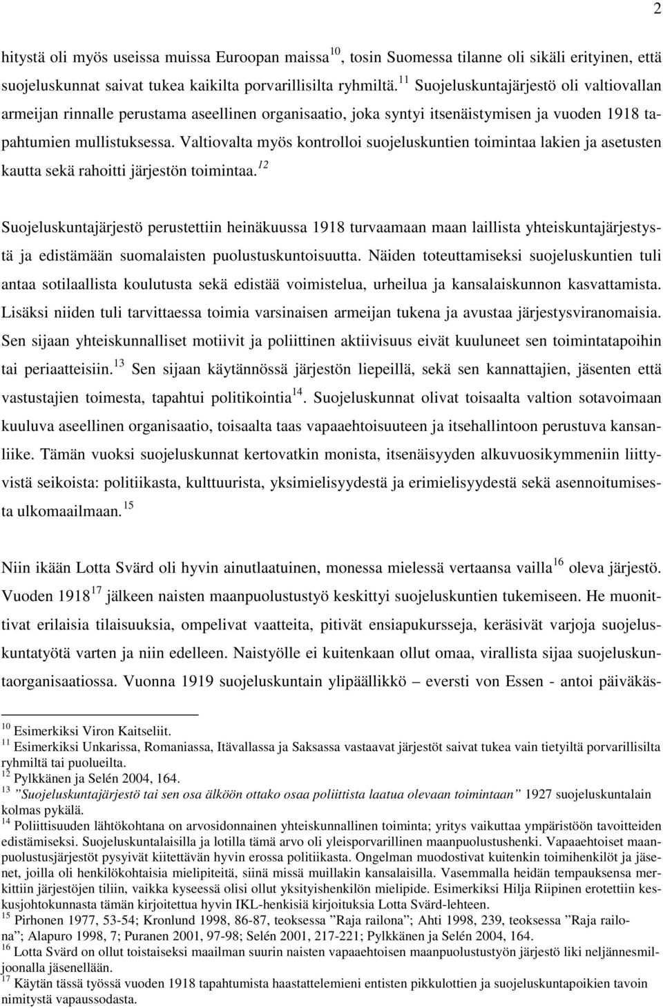 Valtiovalta myös kontrolloi suojeluskuntien toimintaa lakien ja asetusten kautta sekä rahoitti järjestön toimintaa.