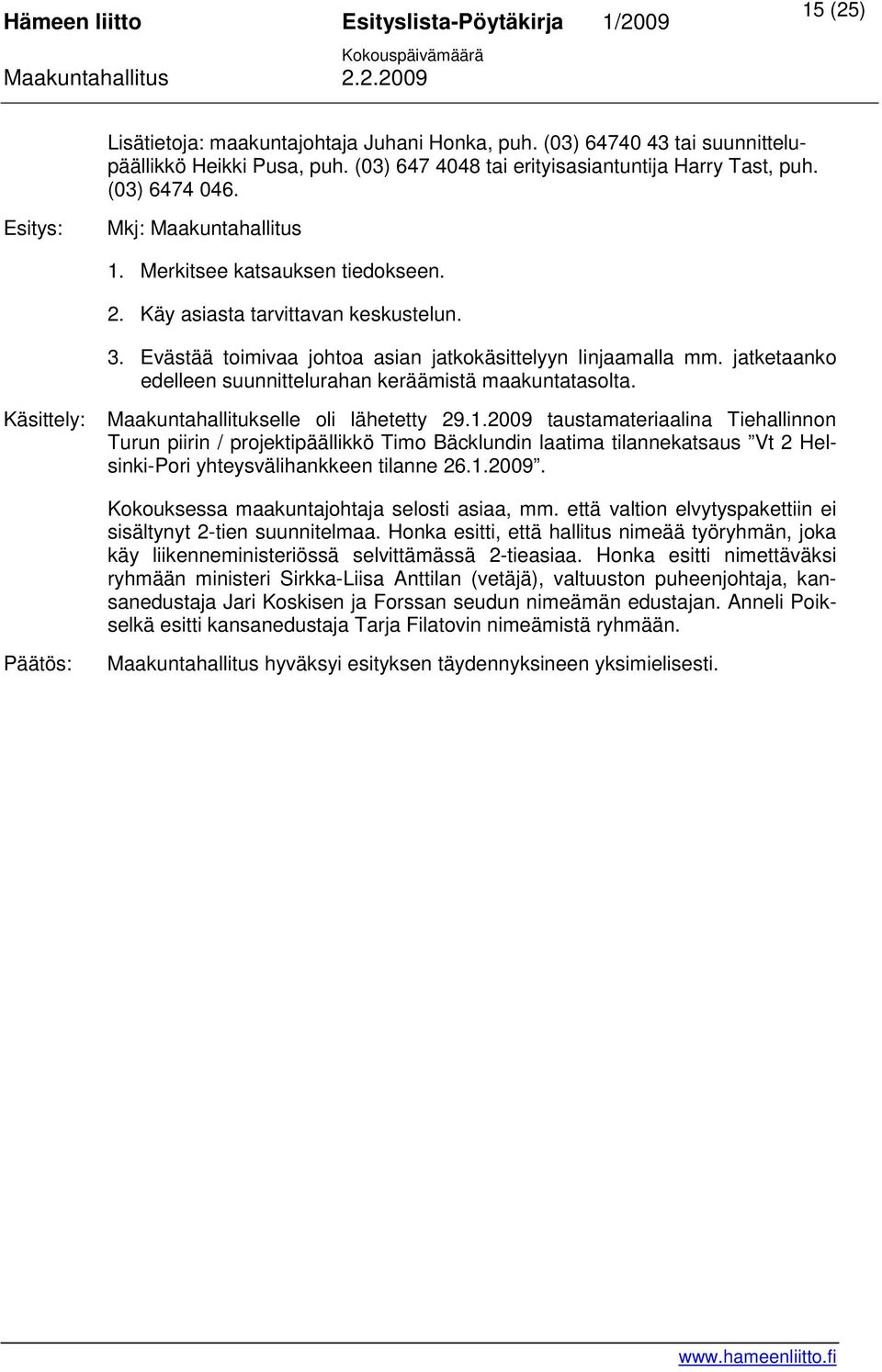 jatketaanko edelleen suunnittelurahan keräämistä maakuntatasolta. Käsittely: Maakuntahallitukselle oli lähetetty 29.1.