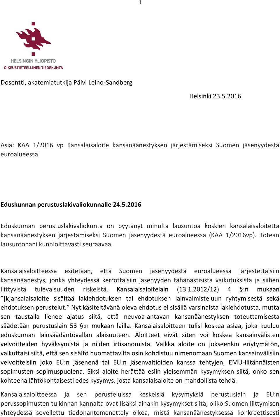 2016 Eduskunnan perustuslakivaliokunta on pyytänyt minulta lausuntoa koskien kansalaisaloitetta kansanäänestyksen järjestämiseksi Suomen jäsenyydestä euroalueessa (KAA 1/2016vp).